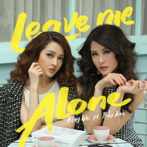 Đông Nhi, Bảo Anh cùng hô vang Leave Me Alone
