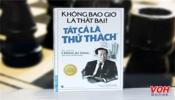Đọc ”Không bao giờ là thất bại, tất cả là thử thách” hiểu được bài học đạo đức kinh doanh