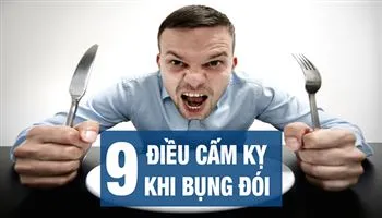 9 điều cấm kỵ khi bụng đói