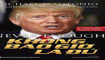“Không bao giờ là đủ”- lý giải con người và tính cách của Tổng thống Donald Trump