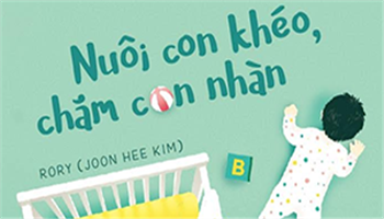 Nuôi con khéo, chăm con nhàn: Cẩm nang nuôi con khoa học