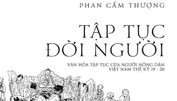 Tập tục đời người - bàn về văn hóa tập tục của nông dân Việt Nam thế kỷ 19 - 20