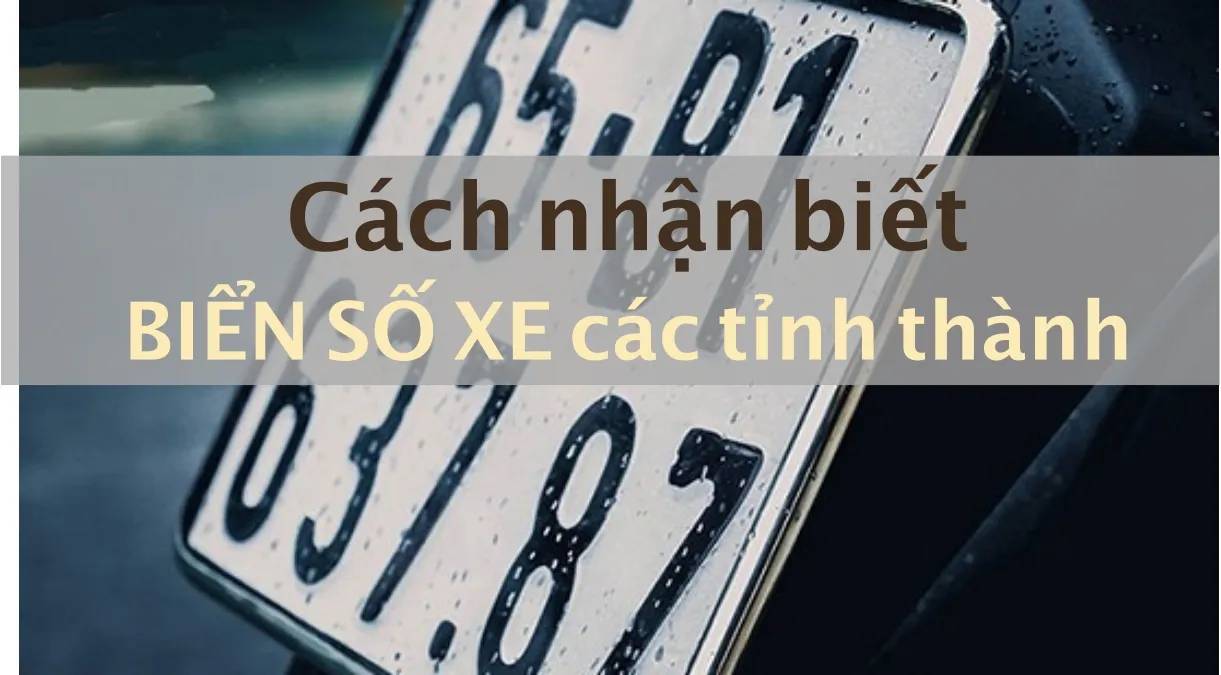 Danh sách biển số các tỉnh thành Việt Nam đầy đủ nhất