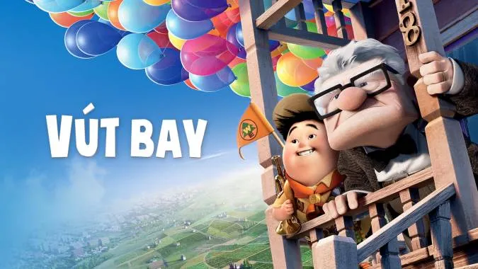 Vút Bay: Up - Phim hoạt hình Pixar kể về những ước mơ chinh phục