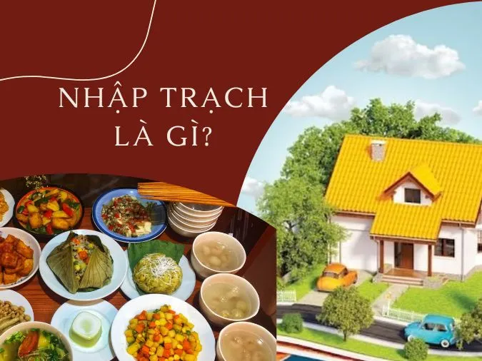 Nhập trạch là gì? Tại sao phải làm lễ nhập trạch trước khi vào nhà mới? 1