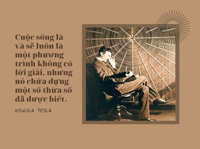 Nhà phát minh ra thế kỷ 20 Nikola Tesla với những câu danh ngôn để đời 3