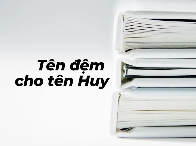 (xong)Tên Huy có ý nghĩa gì? Những tên đệm, tên biệt danh hay nhất cho người tên Huy 3