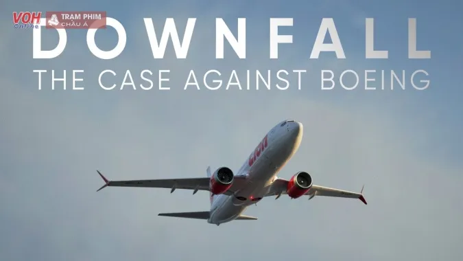 Downfall: The Case Against Boeing đã khơi lại câu chuyện rơi máy bay Boeing năm 2019