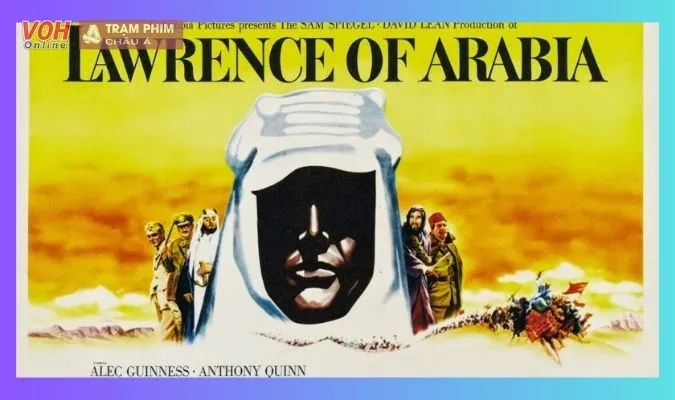 Lawrence Xứ Ả Rập - bộ phim dựa trên câu chuyện có thật hay nhất