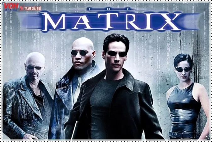 The Matrix bộ phim điện ảnh nổi tiếng nhất thế giới của Holywood