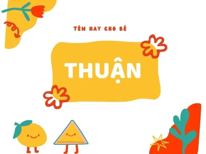 Ý nghĩa và cách đặt tên đệm hay cho tên Thuận 1