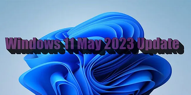 Bản cập nhật Windows 11 May 2023 Update có gì mới?