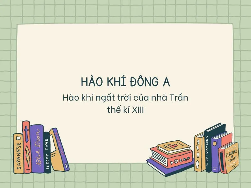 (Xem lại quy định trích nguồn) Hào khí Đông A: Tinh thần bất khuất chống giặc ngoại xâm của nhân dân ta 1