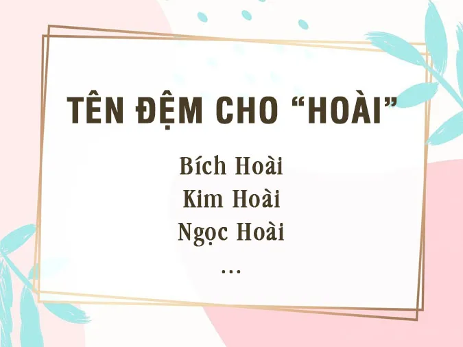 Tên Hoài có ý nghĩa gì? Gợi ý tên đệm, biệt danh, chữ ký tên Hoài 2