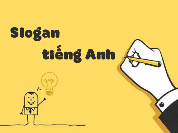 (Chèn link) 190 câu slogan tiếng Anh hay, ý nghĩa trong mọi lĩnh vực 1