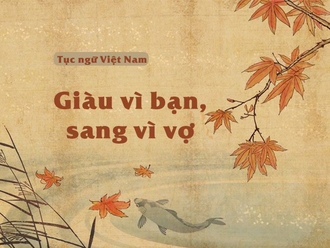 Ý nghĩa câu nói “Giàu vì bạn sang vì vợ” nhiều người chưa biết 1