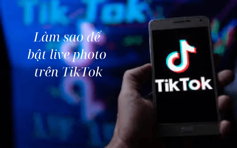 Bật mí cách bật live photo trên TikTok siêu đơn giản 2