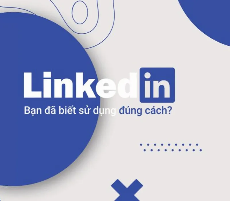 LinkedIn là gì? Cách tạo Profile và mẹo sử dụng chuyên nghiệp 14