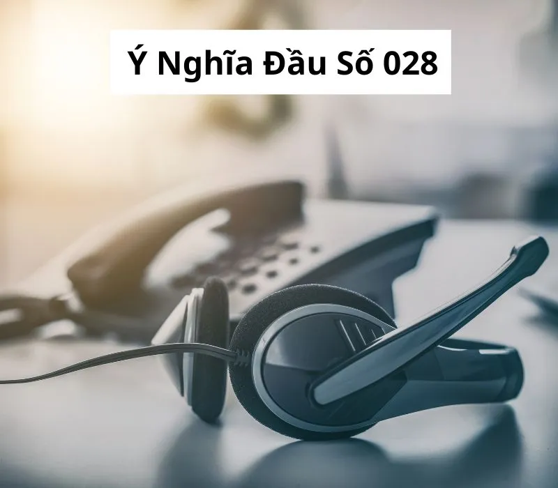 Đầu 028 là mạng gì? Bật mí ý nghĩa ẩn sau đầu số 028 2