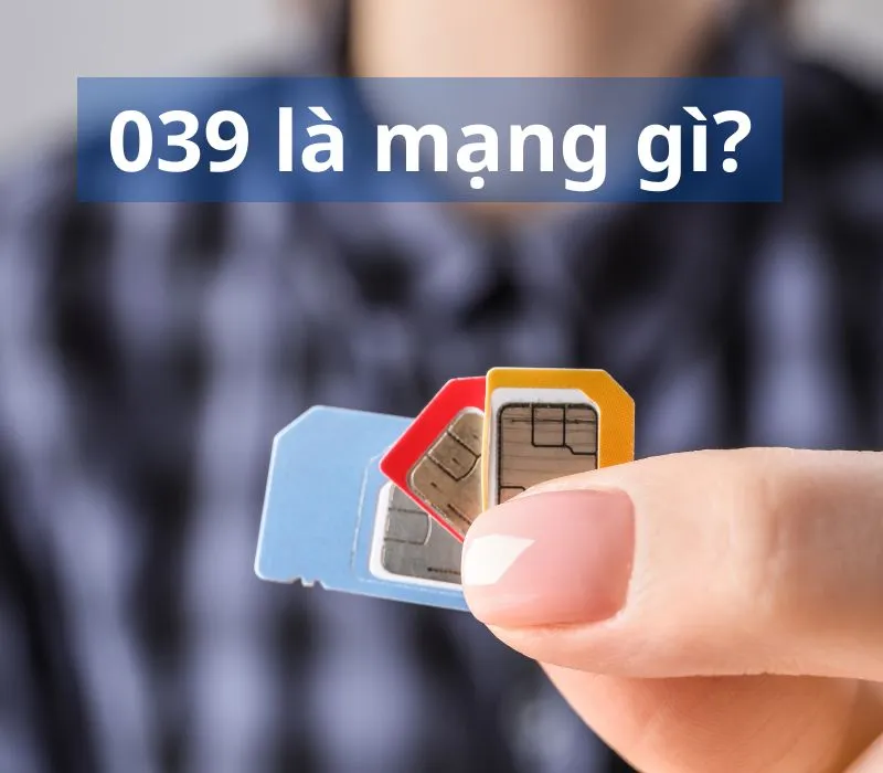 039 là mạng gì? Có nên mua SIM đầu số 039 không? 1