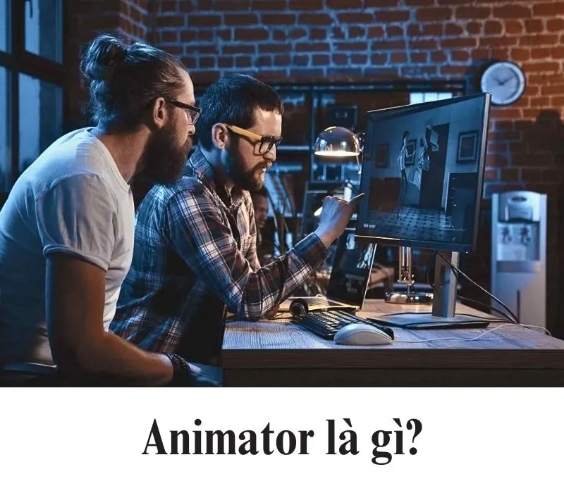 Animator là gì? Các kỹ năng và phần mềm hỗ trợ Animator 1