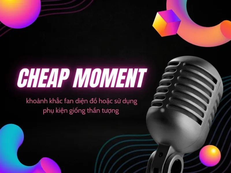 Cheap moment là gì? Giải mã trào lưu đu idol cực xịn của giới trẻ 1