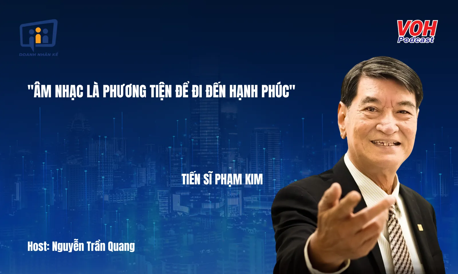 Tiến sĩ Phạm Kim: Hành trình phát triển hạnh phúc qua thương hiệu Việt Thương Music | DNK #96