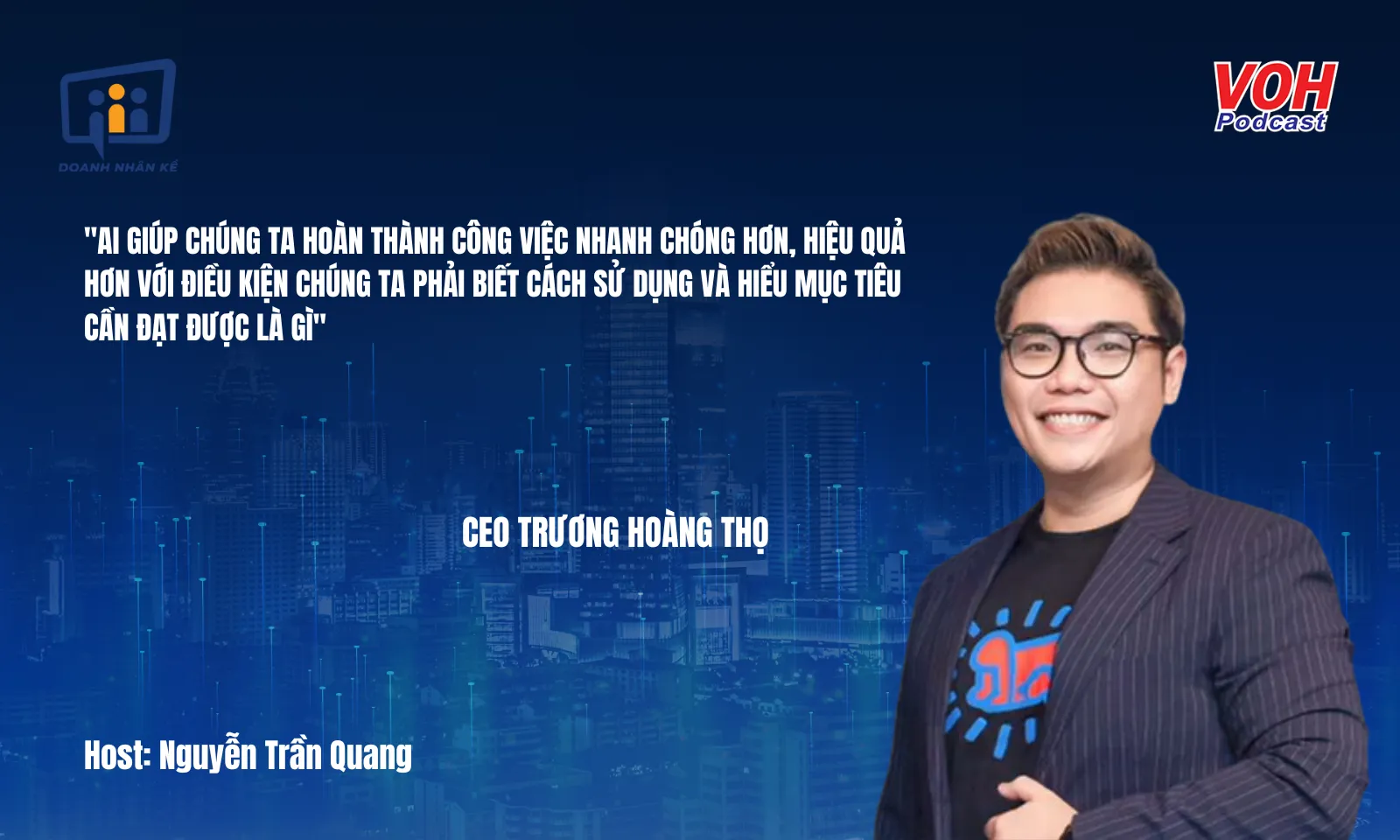 CEO Trương Hoàng Thọ: Tương lai doanh nghiệp trước thách thức của trí tuệ nhân tạo (AI) | DNK #120