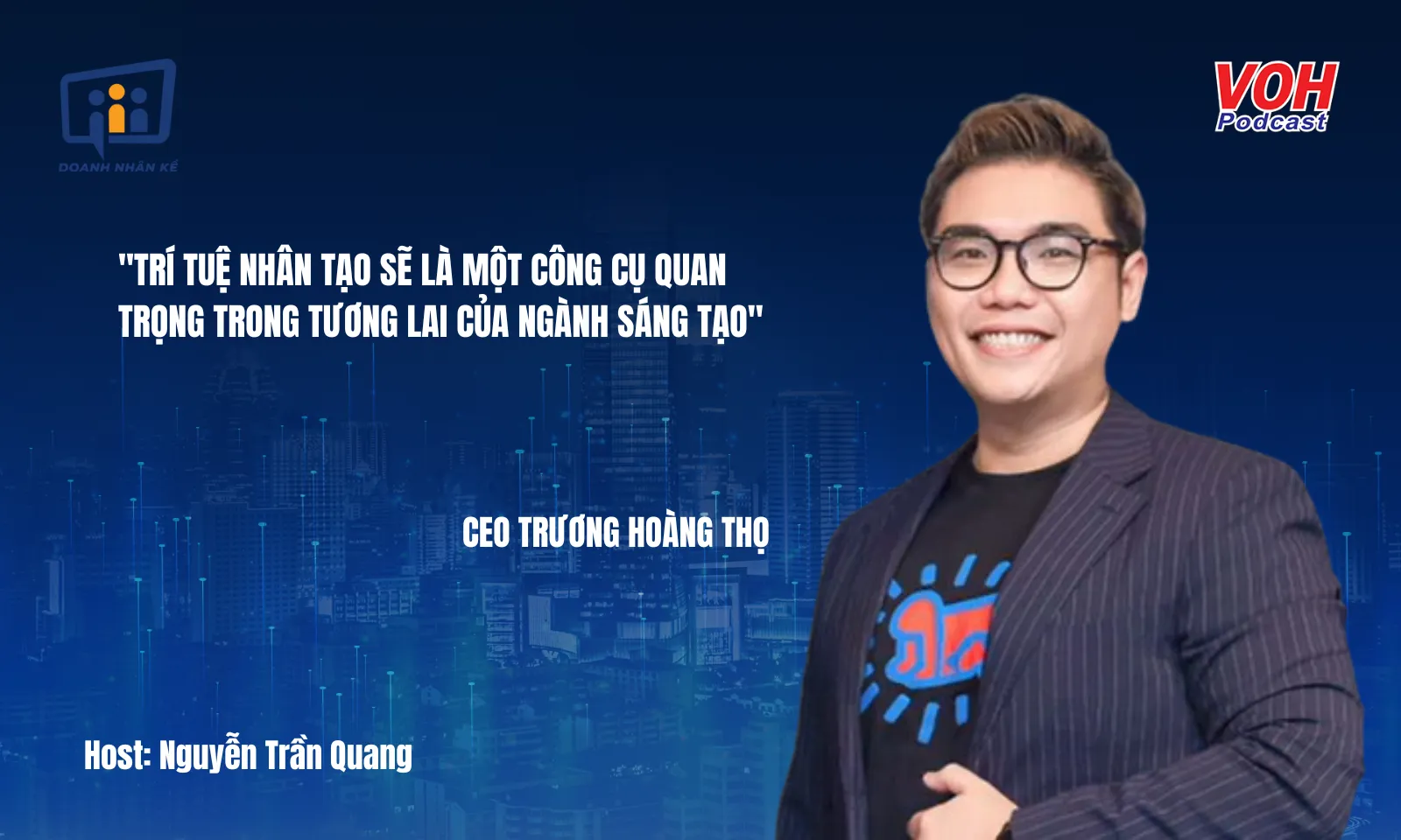 CEO Trương Hoàng Thọ: Trí tuệ nhân tạo (AI) - Chìa khóa cho sự sáng tạo doanh nghiệp | DNK #119