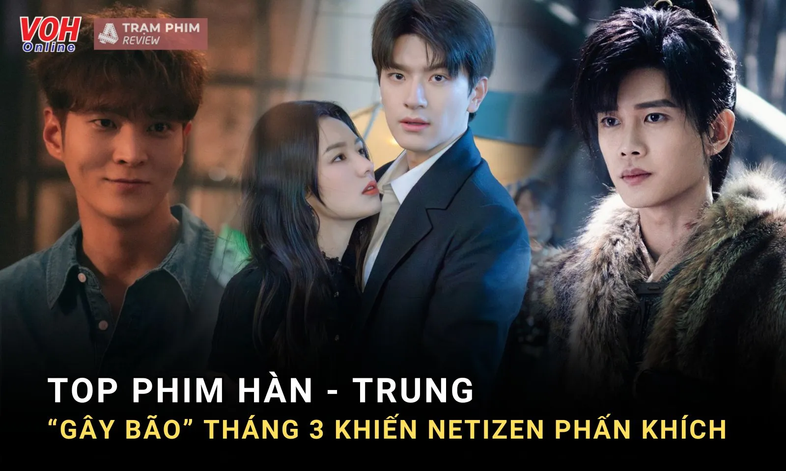 Điểm danh loạt phim Hàn - Trung gây bão tháng 3/2024