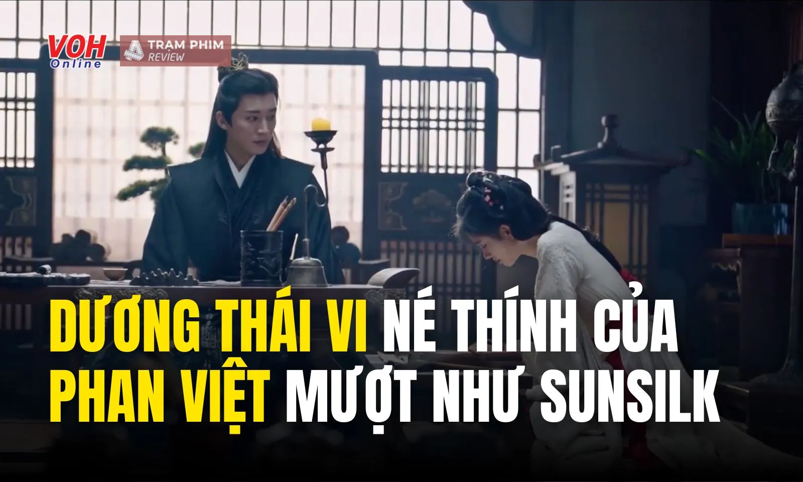 Review Hoa Gian Lệnh tập 18: Dương Thái Vi né thính của Phan Việt “mượt như sunsilk”