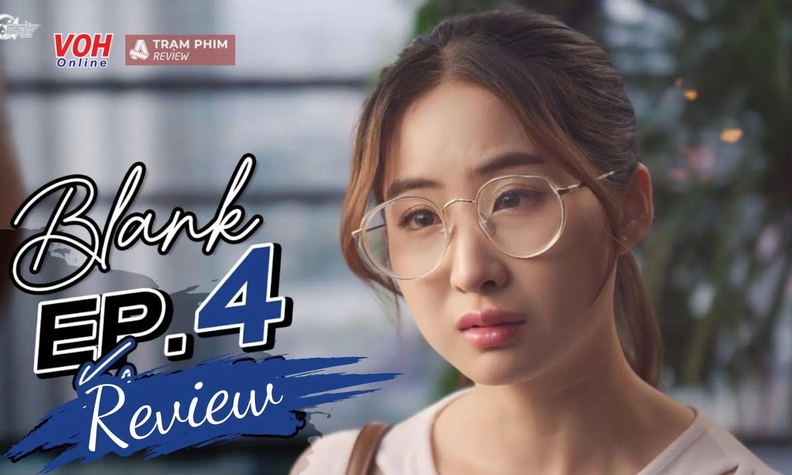 Review Blank The Series tập 4 - Giọt nước mắt thất vọng đã rơi