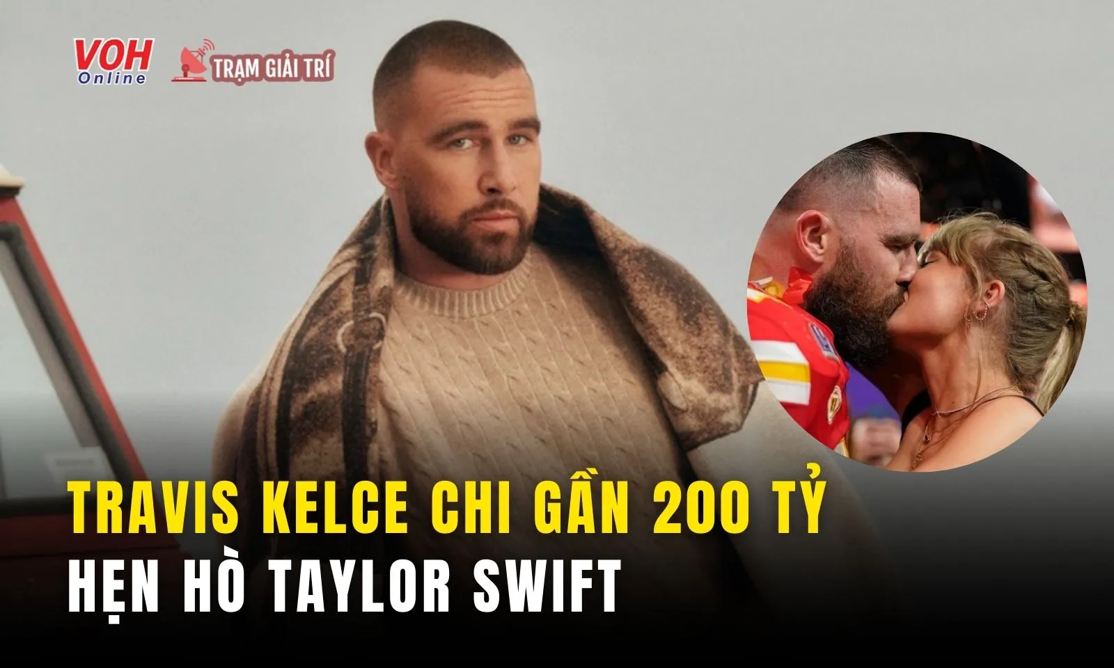 Travis Kelce chi gần 200 tỷ kể từ khi hẹn hò Taylor Swift