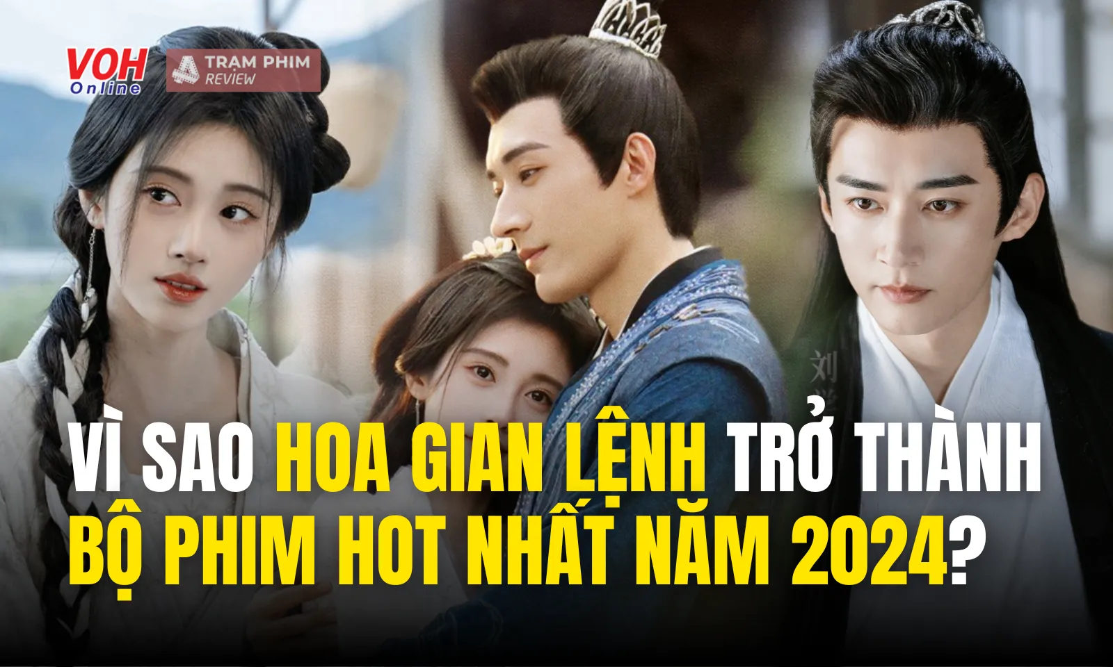 Giải mã sức hút của Hoa Gian Lệnh - bộ phim cổ trang hot nhất năm 2024 