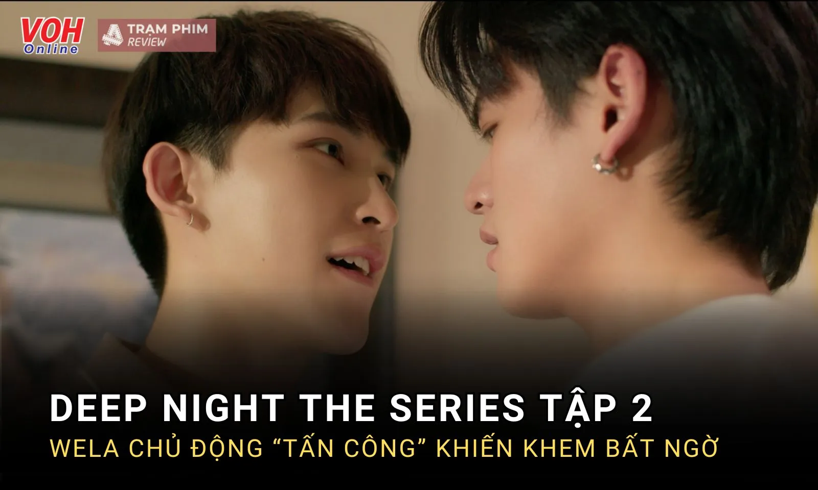 Deep Night The Series tập 2: Wela chủ động trèo lên giường Khem