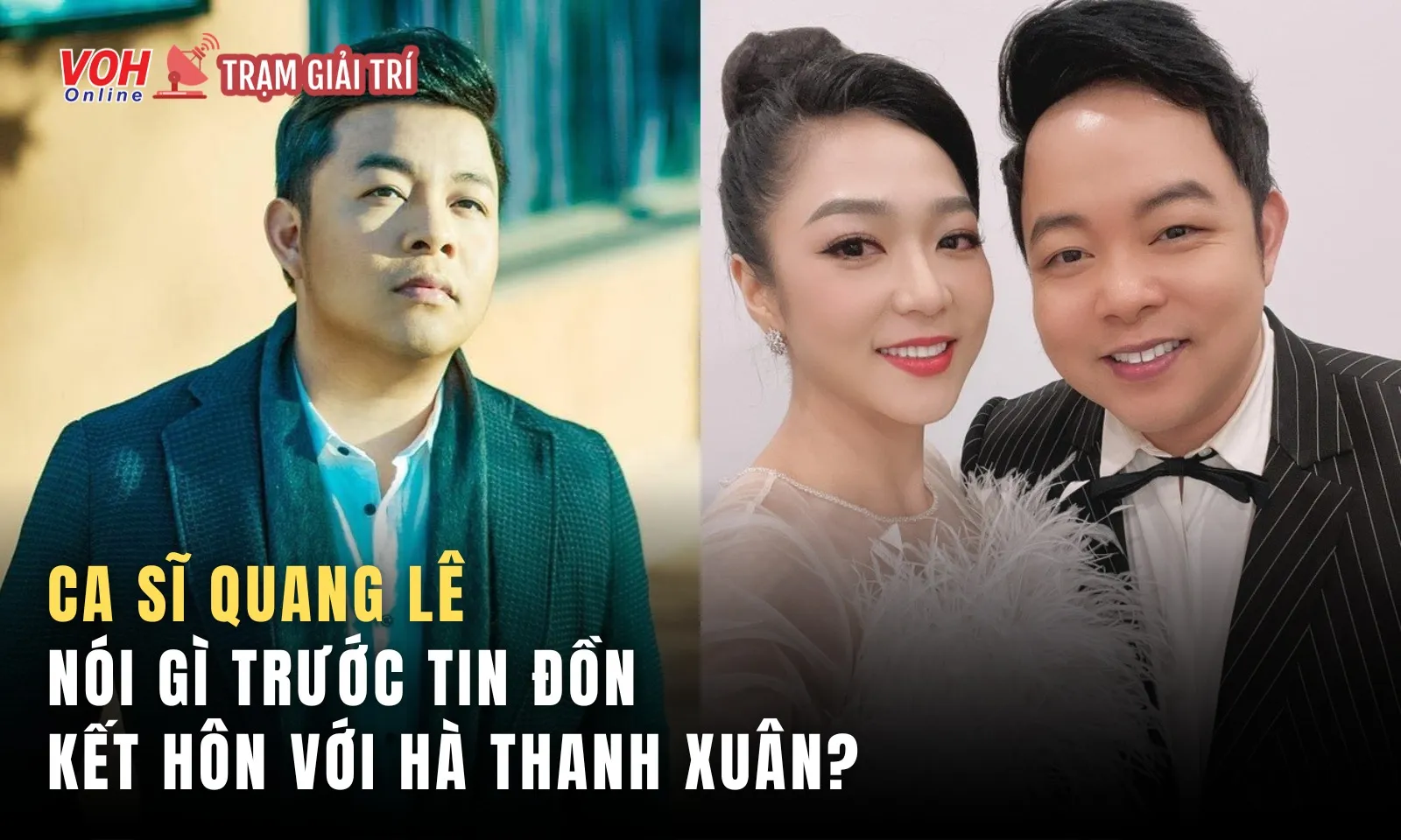 Quang Lê lên tiếng về thông tin kết hôn với Hà Thanh Xuân