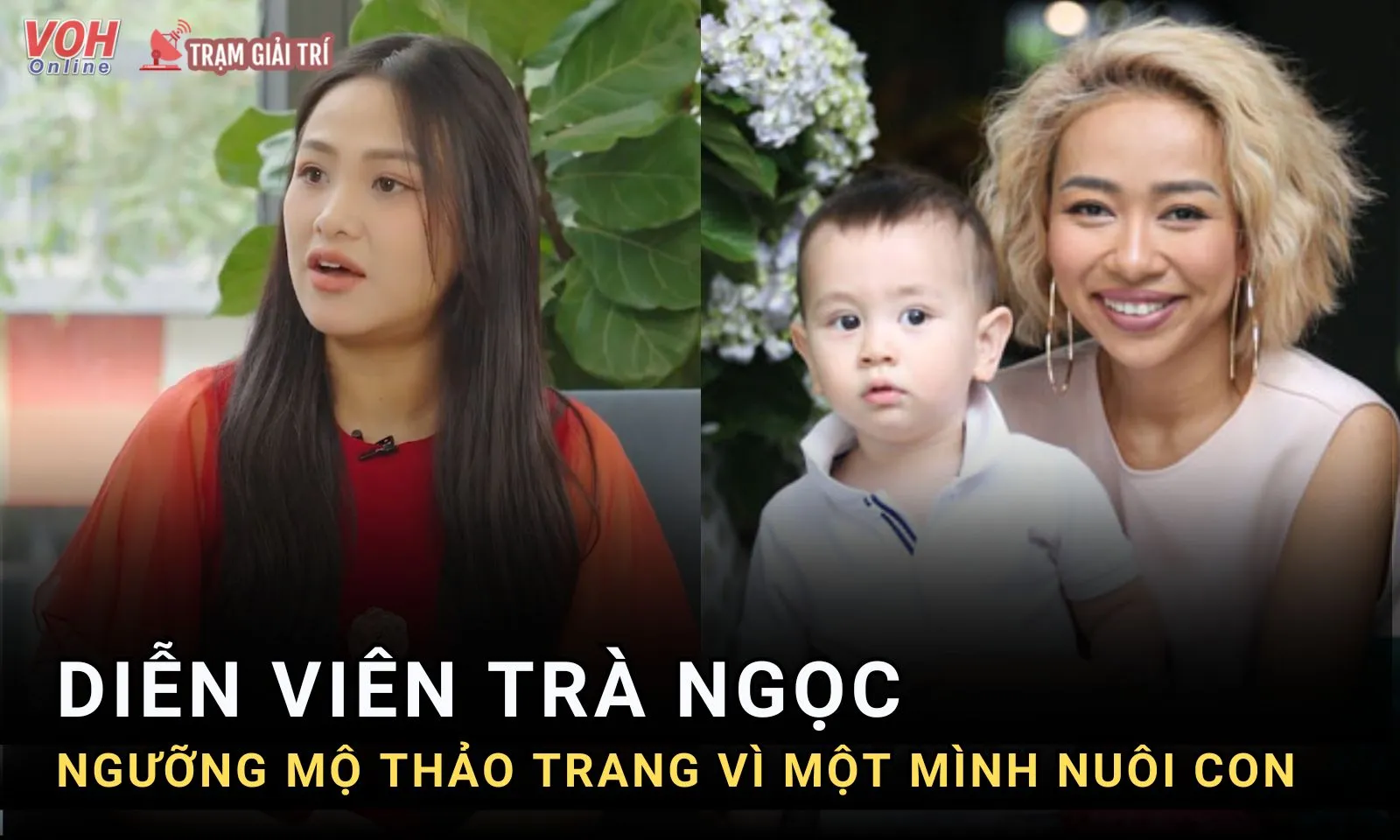 Thảo Trang một mình nuôi con khiến Trà Ngọc ngưỡng mộ