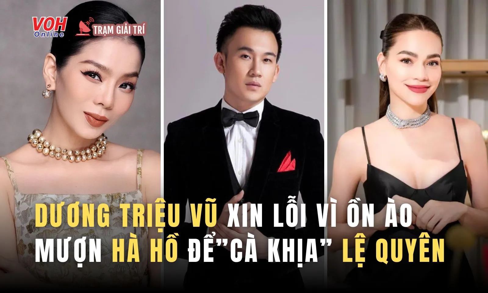 Dương Triệu Vũ xin lỗi vì mượn Hà Hồ để “cà khịa” Lệ Quyên