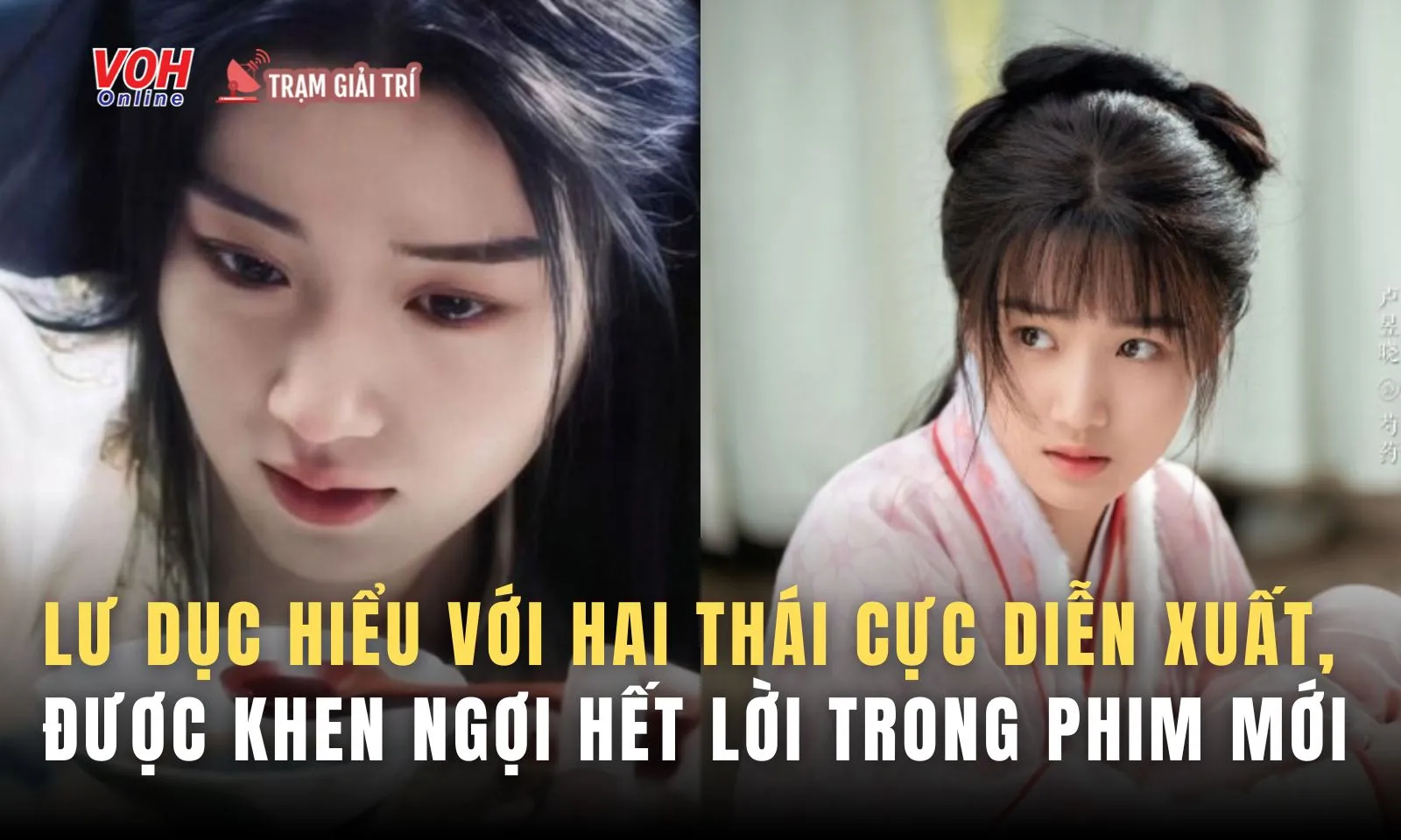 Lư Dục Hiểu với hai thái cực diễn xuất, được khen ngợi hết lời trong phim mới