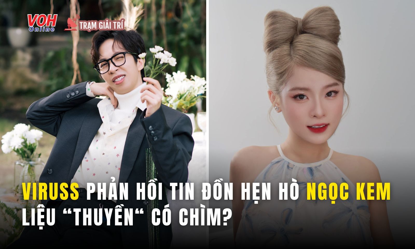 ViruSs phản hồi tin đồn hẹn hò Ngọc Kem, nhan sắc nhà gái thế nào mà được đẩy thuyền nhiệt tình?