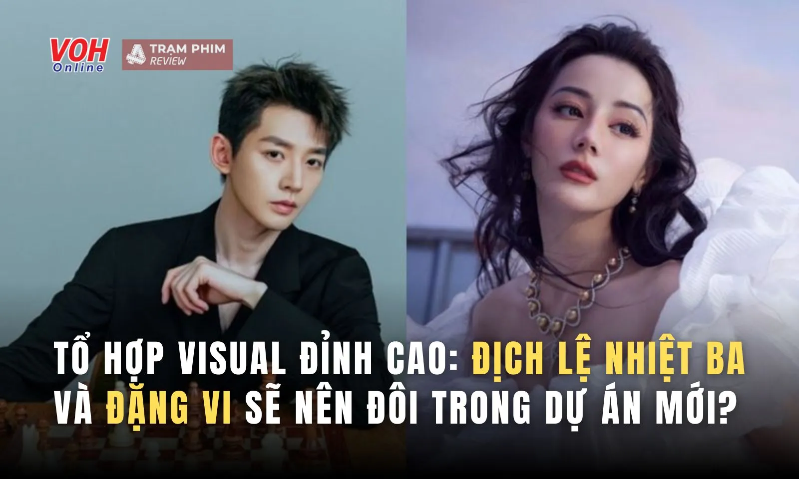 Tổ hợp visual đỉnh cao Địch Lệ Nhiệt Ba và Đặng Vi sẽ nên đôi trong dự án mới?