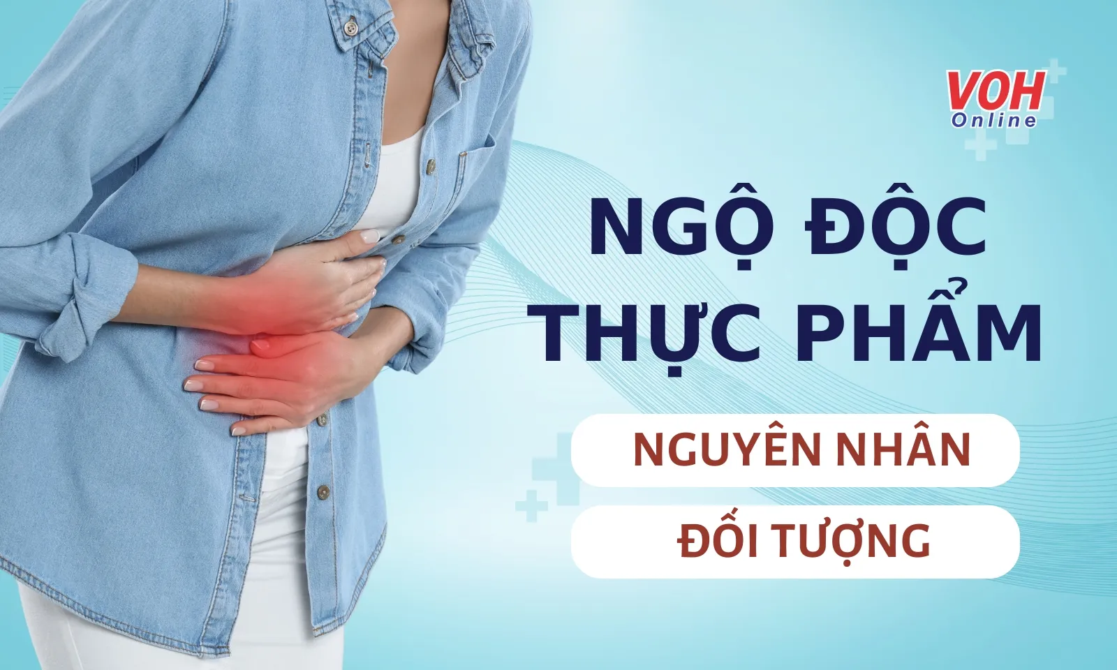 Vì sao ngộ độc thực phẩm bùng phát vào mùa nóng? Đối tượng nào dễ mắc bệnh?