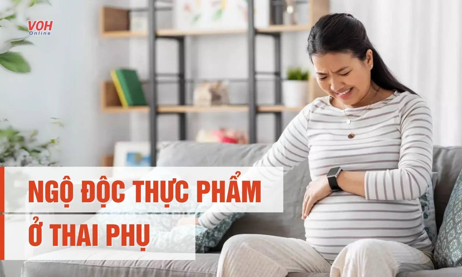 Ngộ độc thực phẩm ở thai phụ nguy hiểm như thế nào?