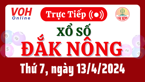 XSDNO 13/4 - Kết quả xổ số Đắk Nông hôm nay thứ 7 ngày 13/4/2024