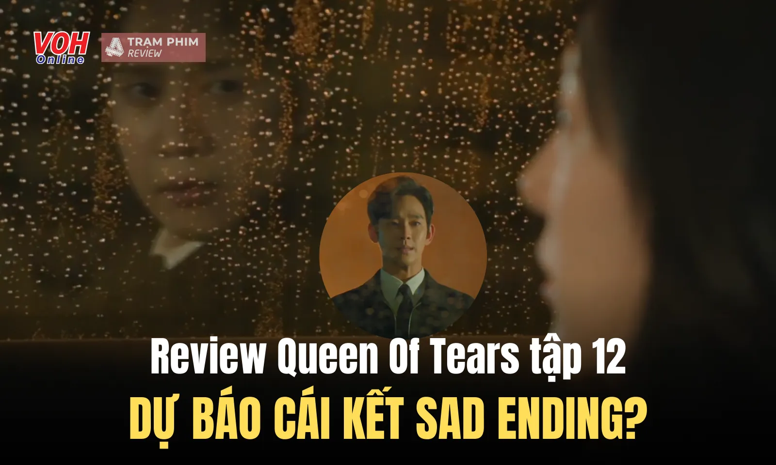 Review Nữ Hoàng Nước Mắt tập 12: Dự báo cái kết Sad Ending?