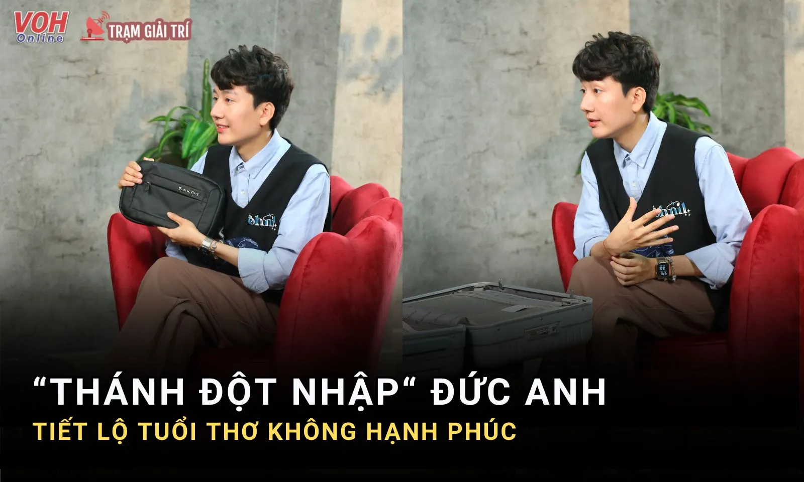 Thánh đột nhập Đức Anh tiết lộ tuổi thơ không hạnh phúc