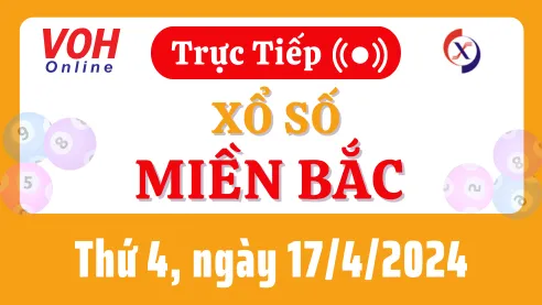 XSMB 17/4, Trực tiếp xổ số miền Bắc thứ 4 ngày 17/4/2024