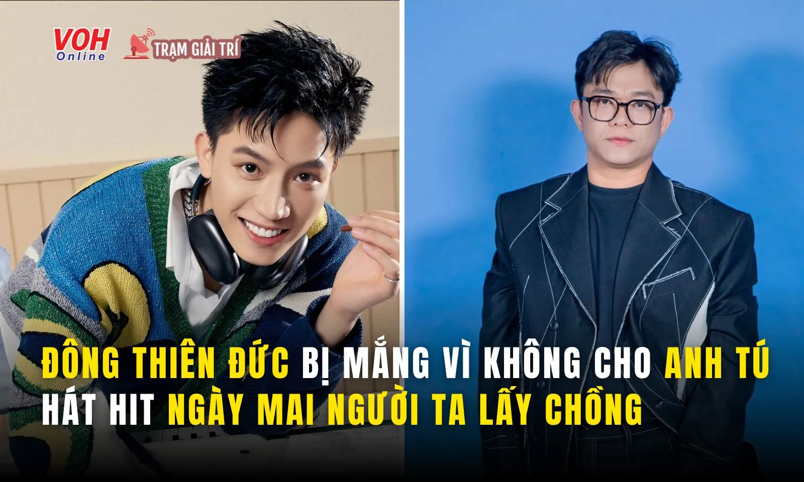 Đông Thiên Đức bức xúc khi bị mắng vì không cho Anh Tú hát Ngày Mai Người Ta Lấy Chồng 