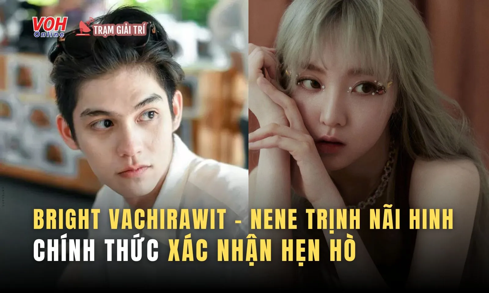 Bright Vachirawit và Nene Trịnh Nãi Hinh chính thức xác nhận hẹn hò