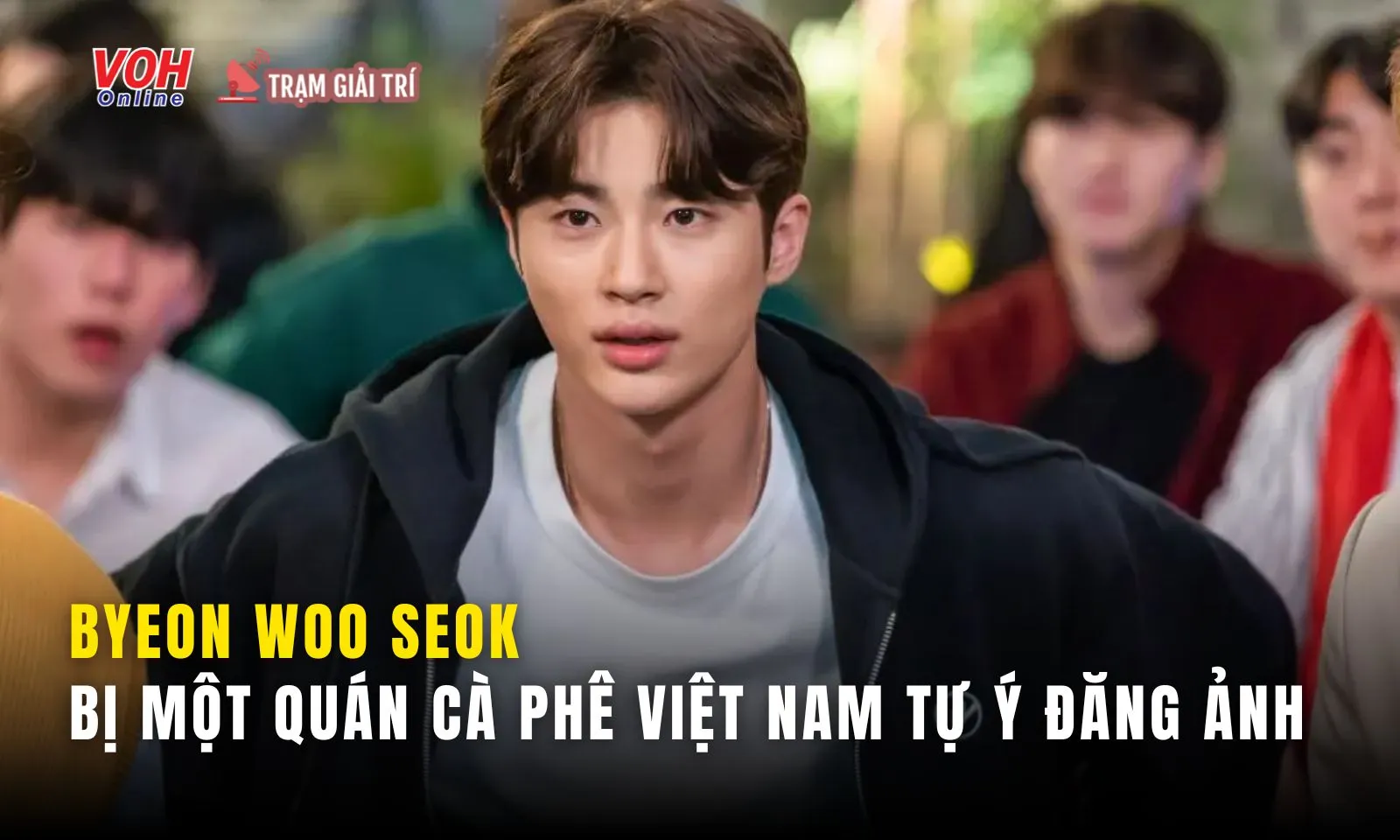 Tự ý đăng ảnh Byeon Woo Seok sang Việt Nam du lịch, quán cà phê bị chỉ trích